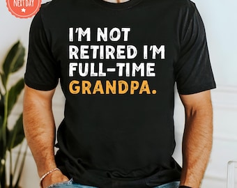 Custom Funny Retirement Shirt for Men, Full Time Grandpa Gift, Retired Dad Tee