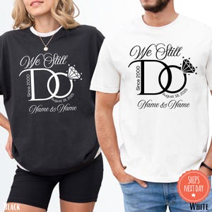 We Still Do Shirt - Wife And Husband Shirts - Wedding Anniversary Shirt - Personalised Married Couple Tshirt - Custom Anniversary Tshirt