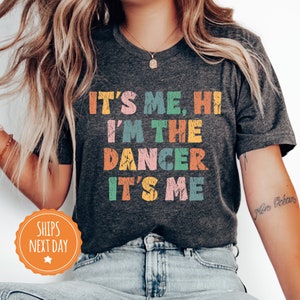 It's Me, Hi I'm The Dancer It's Me Shirt - Dancer T Shirt - Dancer Shirt - Dancer Tee - Gift for Dancers - Gift for Dance Lovers - 7710w