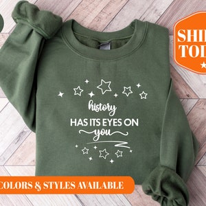 History Has Its Eyes On You Sweatshirt - Broadway Hoodie - History Teacher Shirt - Alexander Shirt - Broadway Christmas Gift -1543x