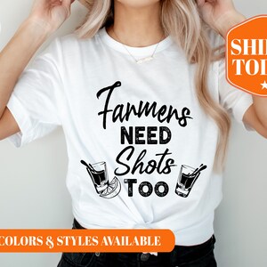 Farmers Need Shots Too Shirt - Farmer Shirt - Gift for Farmer - Funny Farmer Shirt - Farmer Gift for Women - Farmer Appreciation - 8131p