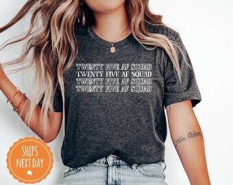 Twenty Five AF Squad Shirt - 25th Birthday Tshirt - Twenty Fifth Tee - 25th Bday Party Gift - Matching Shirts - 2619w