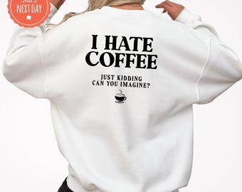 Funny Coffee Lover Sweatshirt, Caffeine Lover Crewneck