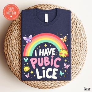I Have Pubic Lice Shirt - Funny Meme Shirt - Sarcastic Shirt - Ironic Shirt - Offensive Joke TShirt - Funny Adult TShirt - Hilarious Shirt