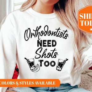 Orthodontists Need Shots Too Sweatshirt - Orthodontist Hoodie - Funny Orthodontist Sweatshirt - Gifts for Orthodontists - 8125p
