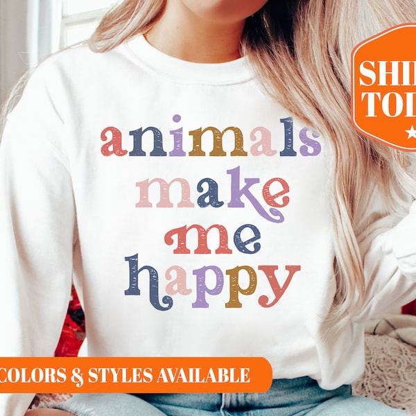 Animals Make Me Happy Sweatshirt - Animal Appreciation Hoodie - Animal Lover Gifts - Animal Lover Sweatshirt - Animal Lover Hoodie - 5358x