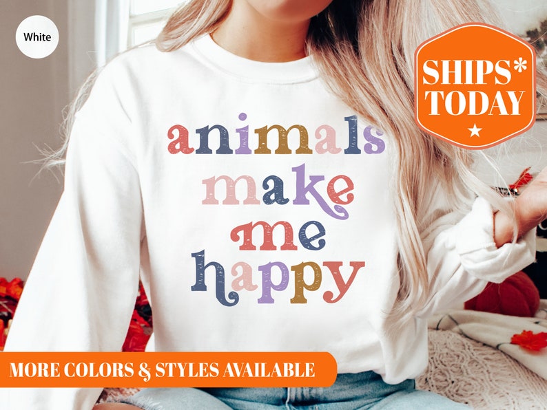 Animals Make Me Happy Sweatshirt Animal Appreciation Hoodie Etsy