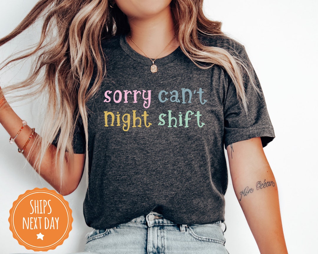 Sorry Can't Night Shift Shirt Night Shift T Shirt Nurse Team Gift Funny