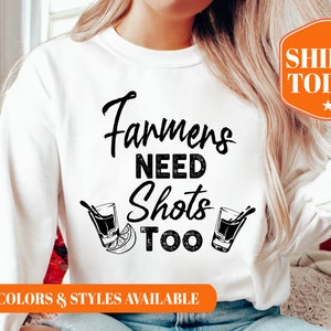Farmers Need Shots Too Sweatshirt - Farmer Hoodie - Gift for Farmer - Funny Farmer Sweatshirt - Farmer Appreciation - 8131p