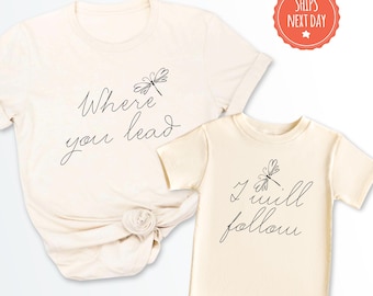 Where You Lead I Will Follow Shirt, Mommy and Me Matching Tees