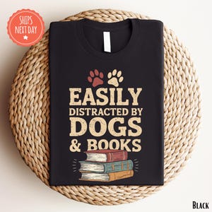 Easily Distracted By Dogs And Books Shirt - Dog Lover Gift - Book Lover Gift - Dog Lover Shirt - Reader Shirt - Dogs And Books Tshirt