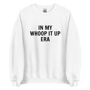 In My Whoop It Up Era Unisex Sweatshirt - RHOC Merch, Real Housewives Of Orange County Merch, Bravo Merch, BravoCon Merch, Bravo Gifts