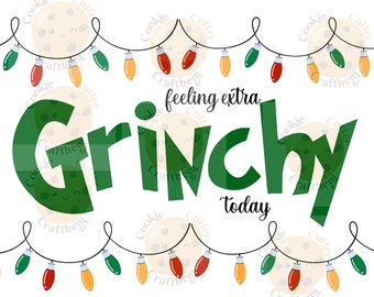 Feeling Extra Grinchy Today svg