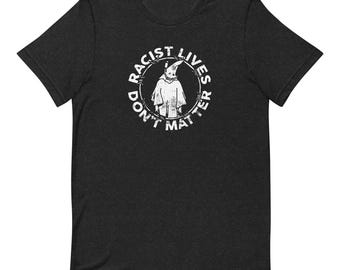 Racist Lives Don't Matter Unisex t-shirt antifa trump UK USA fascist farage punk