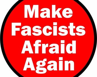 Circular Vinyl Stickers - Make Fascists Afraid Again Antifa Antifascist BLM laptop window wall car slogan political Trump reform punk UK USA