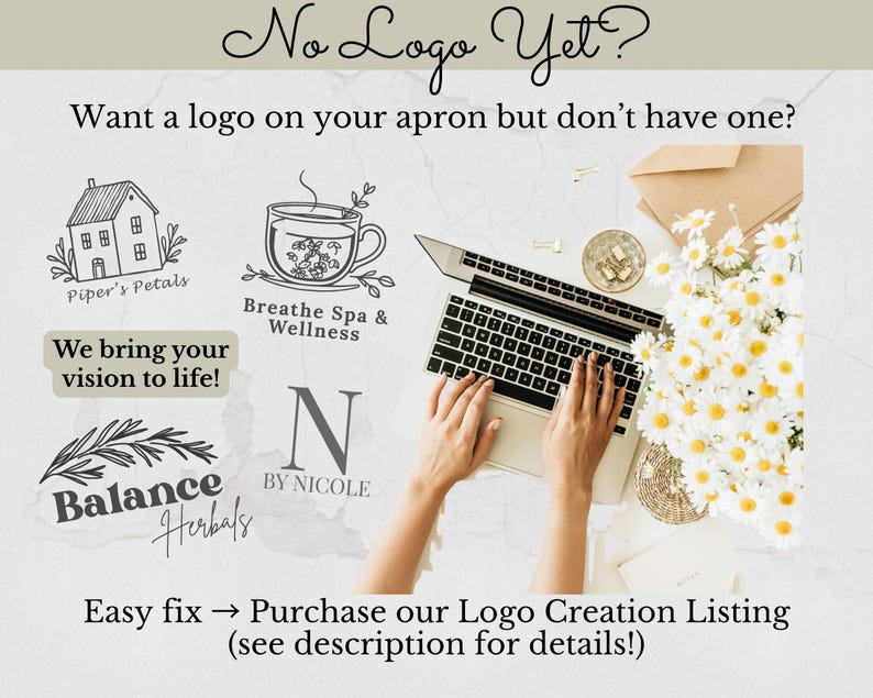 May include: Image featuring a laptop with hands typing, surrounded by logo examples and daisies. Text reads "No Logo Yet?" and "Want a logo on your apron but don't have one?" with a call to purchase a logo creation listing.