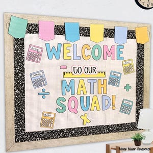 May include: A classroom bulletin board with the words "WELCOME TO OUR MATH SQUAD!" in colorful letters. The board includes calculator illustrations and the names Avery, Joshua, Beth, Amal, Sophie, and Louis. The board is framed in light wood.
