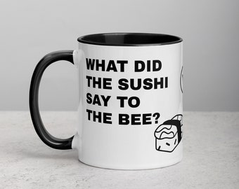 Dad Joke Mug | What Did The Sushi Say To The Bee | White Mug with Color Inside