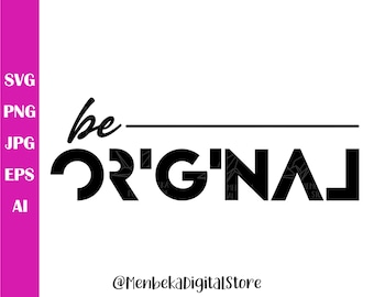 Be Original Svg, Be Original Png, Be Original Dxf, Inspirational Svg, T-shirt Designs Funny Svg, Cricut, Commercial Use, Silhouette, Svg