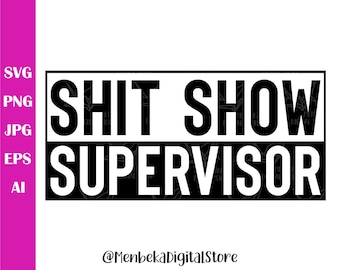 Shit Show Supervisor Svg, Entrepreneur Life, Mom Life, Head of Family Vibes, Adult Sublimation Svg, Boss Vibes, Life Quotes Svg, Cricut, Svg