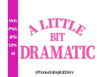 A Little Bit Dramatic SVG, Cricut Silhouette Vector (Digital Download)