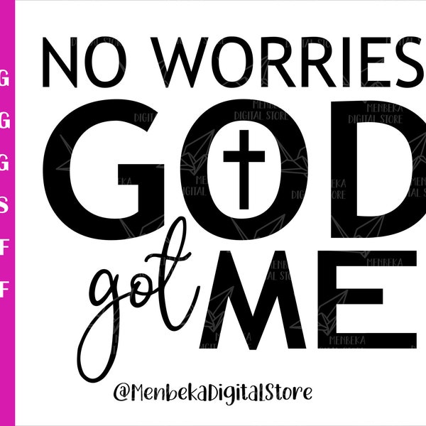 No Worries God Got Me Svg,  God Got Me Png, Silhouette, Cricut, Clip Art, Instant Download, Dxf, Eps