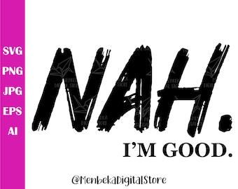 Nah I'm Good Svg, Nah I'm Good Png, Nah I'm Good Cricut, Quote Svg, Digital Download, Coffee Mug Svg, Silhouette, Digital Download