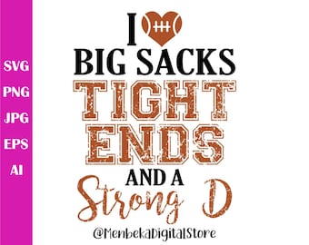 I Love Big Sacks Tight Ends and A Strong D Svg, Png, Jpg, Funny Football Svg, Instant Download, Cricut, Clip Art, Silhouette, Pdf, Svg