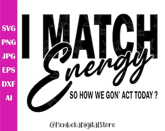 I Match Energy Svg, Png, Quotes Svg, Sarcasm Svg, Svg Files for Cricut, Clip Art,  Do Not Disturb My Energy Svg, Silhouette,Digital Download