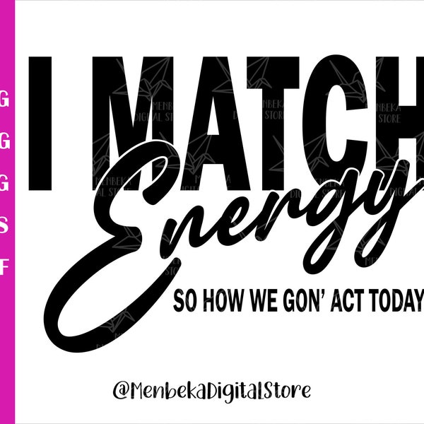 I Match Energy Svg, Png, Quotes Svg, Sarcasm Svg, Svg Files for Cricut, Clip Art,  Do Not Disturb My Energy Svg, Silhouette,Digital Download