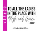 To All the Ladies in the Place with Style and Grace SVG, Biggie Svg, Classy Girls, Cricut, Silhouette, Png, Eps, Cut File