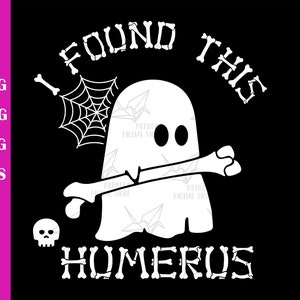 J'ai trouvé cet humérus Svg, Svg d'Halloween, Svg de blague d'os, Png d'Halloween, Halloween drôle, Cricut, fichier coupé, Svg drôle de fantôme, téléchargement numérique