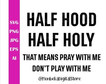 Half Hood Half Holy Svg, Pray With Me Design (Digital Download)