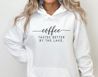 Coffee Tastes Better At the Lake Sweatshirt, Coffee Hoodie, Coffee Sweatshirt, Lake Life Sweater, Lake Hoodie, Lake Sweatshirt, Coffee Lover