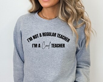 I'm Not a Regular Teacher I'm a Cool Teacher Sweatshirt, Cool Teacher Hoodie, Cool Teacher T-shirt, Teacher Sweater, Teacher Shirt, Teacher