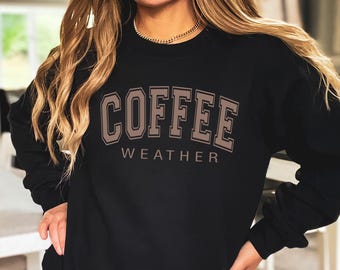 Coffee Weather Sweatshirt: Coffee Lover Crewneck