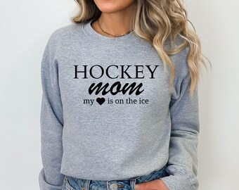 Hockey Mom Sweatshirt, My Heart is on The Ice, Hockey Mom Hoodie, Hockey Mom Shirt, Hockey Mom Sweater, Hockey Mom T-shirt, Hockey Mom Tee
