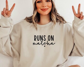 Runs on Matcha Sweatshirt, Matcha Tea Lover Sweater, Matcha Tea Hoodie, Matcha Shirt, Matcha Tea Tee, Matcha Sweater, Basic Girl Sweater