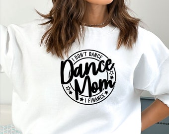 Dance Mom Sweater, I Don't Dance I Finance, Dance Mom Hoodie, Dance Mama, Dance Lover, Dance Momma Shirt, Dance Mom Tee