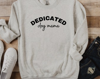 Dedicated Dog Mama Sweater, Dedicated Dog Mama Hoodie, Dedicated Dog Mom Sweater, Dog Lover, Sweatshirt, Dog Mom Hoodie, Dog Mom Sweatshirt