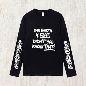 The Earth Is Flat Didn't You Know That Shirt Long Sleeve