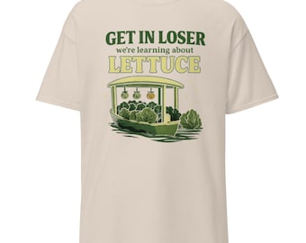 Get In Loser Lettuce Shirt • Living With the Land Inspired Tee