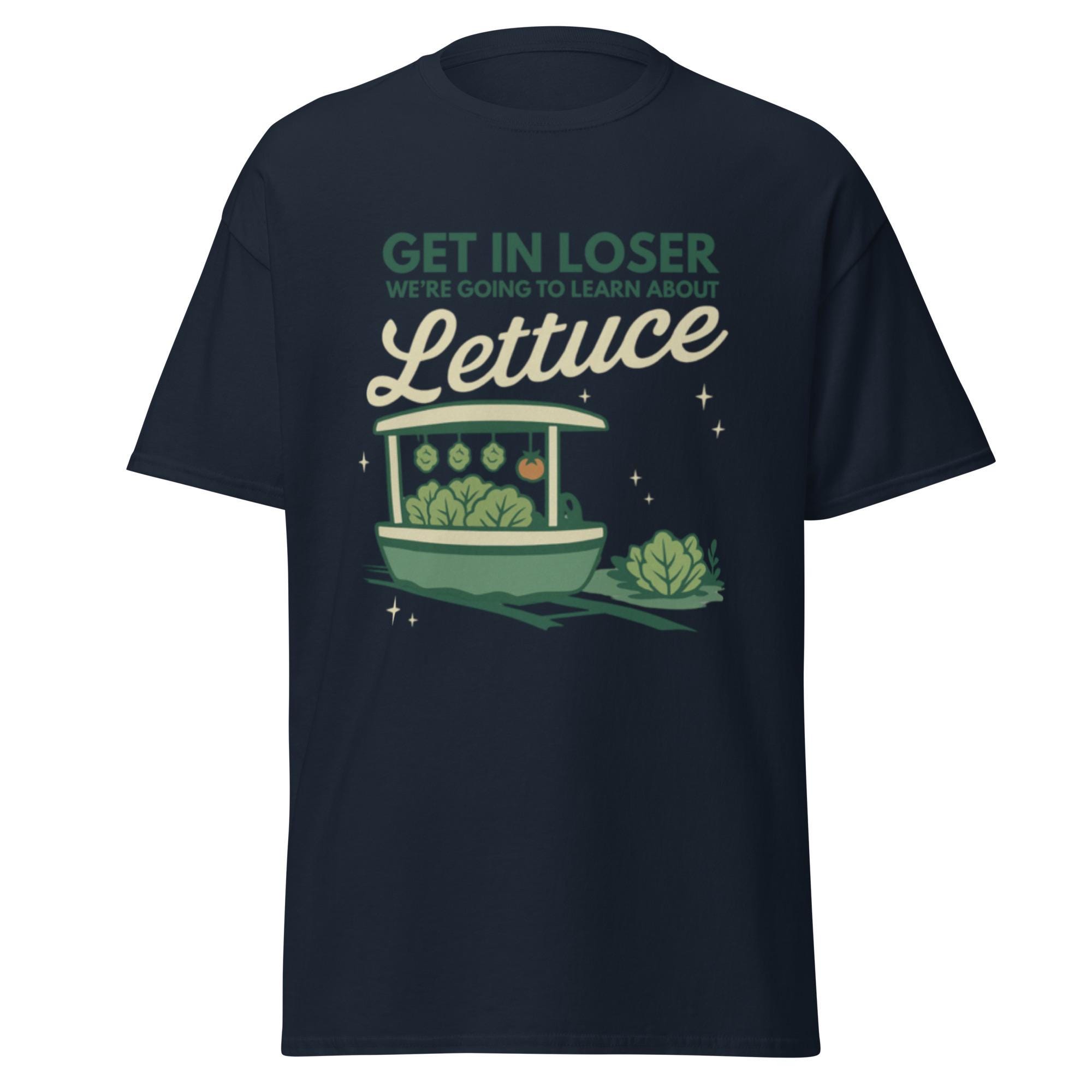 Get in Loser We're Going to Learn About Lettuce Gildan Shirt