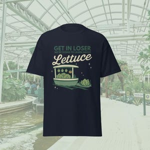 Get In Loser We’re Going to Learn About Lettuce Gildan Shirt • Living With the Land Inspired • Disney Adult Humor Shirt