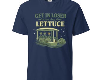 Get In Loser Lettuce Shirt - Living With The Land Inspired Comfort Colors Tee