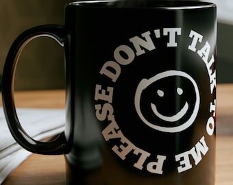 Please Don't Talk To Me Mug