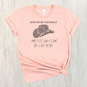 Always be yourself unless you can be like Beth T-Shirt