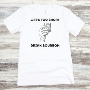 Life&#39;s too short drink bourbon T-Shirt