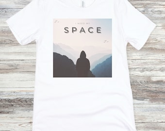 I Need My Space Outdoors Design T-Shirt