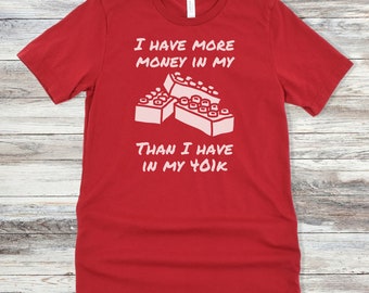 More Money In My Bricks Than My 401k T-Shirt